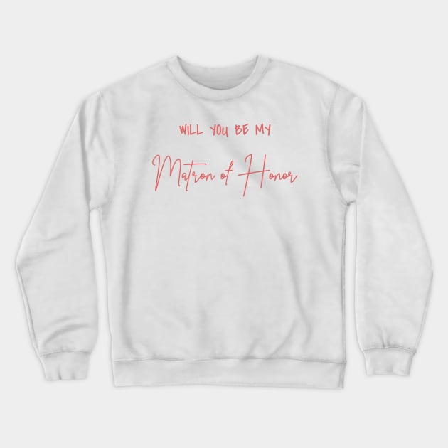 Will You Be My Matron of Honor Rose Script Crewneck Sweatshirt by cre8tive-liv